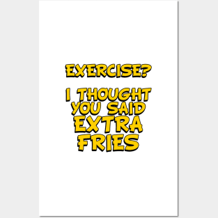 EXERCISE? I Thought You Said - Extra Fries Posters and Art